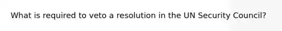 What is required to veto a resolution in the UN Security Council?