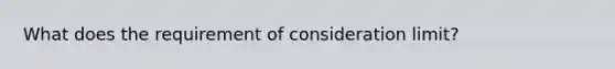 What does the requirement of consideration limit?