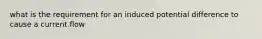 what is the requirement for an induced potential difference to cause a current flow