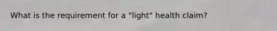 What is the requirement for a "light" health claim?