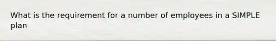 What is the requirement for a number of employees in a SIMPLE plan