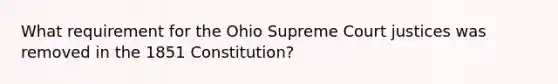 What requirement for the Ohio Supreme Court justices was removed in the 1851 Constitution?