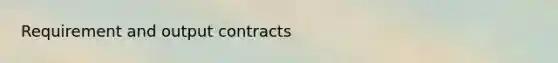 Requirement and output contracts