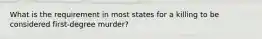 What is the requirement in most states for a killing to be considered first-degree murder?