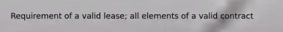 Requirement of a valid lease; all elements of a valid contract