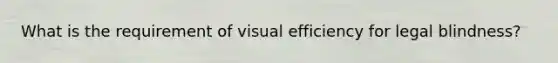 What is the requirement of visual efficiency for legal blindness?