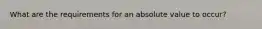 What are the requirements for an absolute value to occur?