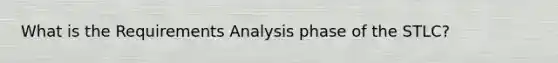 What is the Requirements Analysis phase of the STLC?