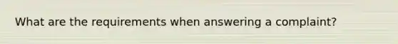 What are the requirements when answering a complaint?