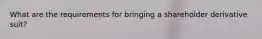 What are the requirements for bringing a shareholder derivative suit?