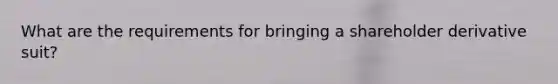 What are the requirements for bringing a shareholder derivative suit?