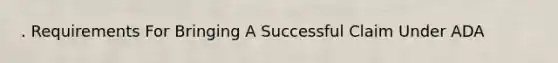 . Requirements For Bringing A Successful Claim Under ADA