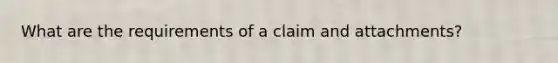 What are the requirements of a claim and attachments?