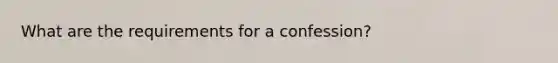 What are the requirements for a confession?