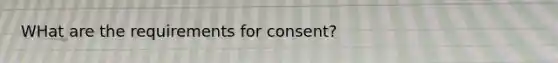 WHat are the requirements for consent?