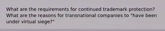 What are the requirements for continued trademark protection? What are the reasons for transnational companies to "have been under virtual siege?"