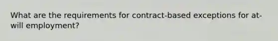 What are the requirements for contract-based exceptions for at-will employment?