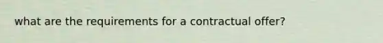 what are the requirements for a contractual offer?