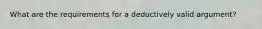 What are the requirements for a deductively valid argument?