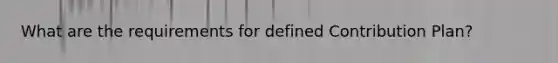 What are the requirements for defined Contribution Plan?