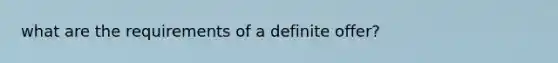 what are the requirements of a definite offer?