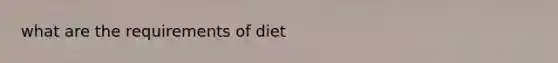 what are the requirements of diet