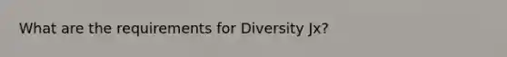 What are the requirements for Diversity Jx?