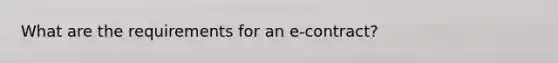 What are the requirements for an e-contract?