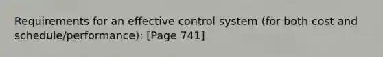 Requirements for an effective control system (for both cost and schedule/performance): [Page 741]