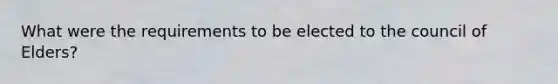 What were the requirements to be elected to the council of Elders?