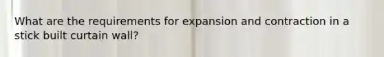 What are the requirements for expansion and contraction in a stick built curtain wall?