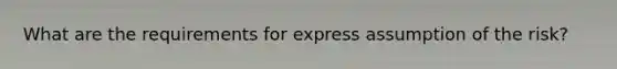 What are the requirements for express assumption of the risk?