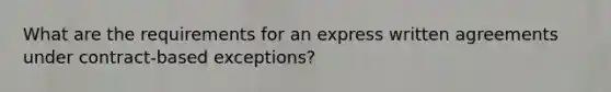 What are the requirements for an express written agreements under contract-based exceptions?