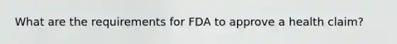 What are the requirements for FDA to approve a health claim?