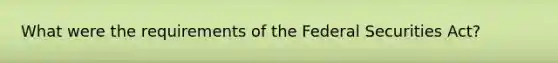 What were the requirements of the Federal Securities Act?