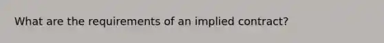 What are the requirements of an implied contract?