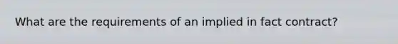 What are the requirements of an implied in fact contract?