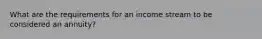 What are the requirements for an income stream to be considered an annuity?