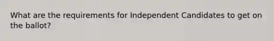 What are the requirements for Independent Candidates to get on the ballot?