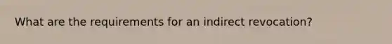 What are the requirements for an indirect revocation?