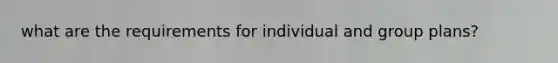 what are the requirements for individual and group plans?