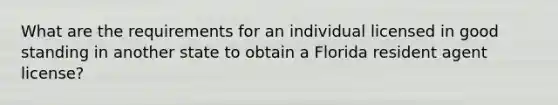 What are the requirements for an individual licensed in good standing in another state to obtain a Florida resident agent license?