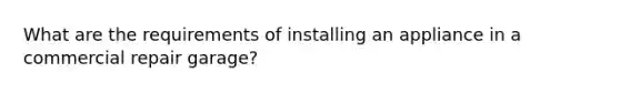 What are the requirements of installing an appliance in a commercial repair garage?