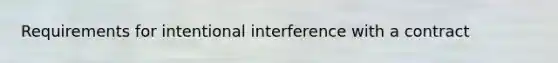 Requirements for intentional interference with a contract