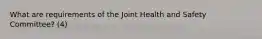 What are requirements of the Joint Health and Safety Committee? (4)