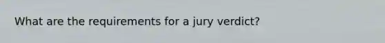 What are the requirements for a jury verdict?