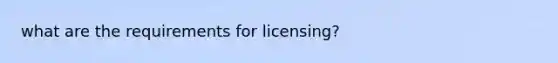 what are the requirements for licensing?