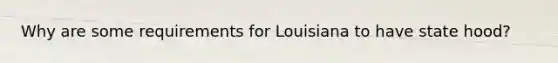 Why are some requirements for Louisiana to have state hood?