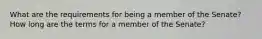 What are the requirements for being a member of the Senate? How long are the terms for a member of the Senate?