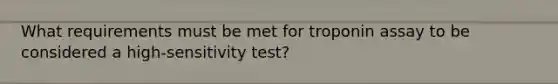 What requirements must be met for troponin assay to be considered a high-sensitivity test?